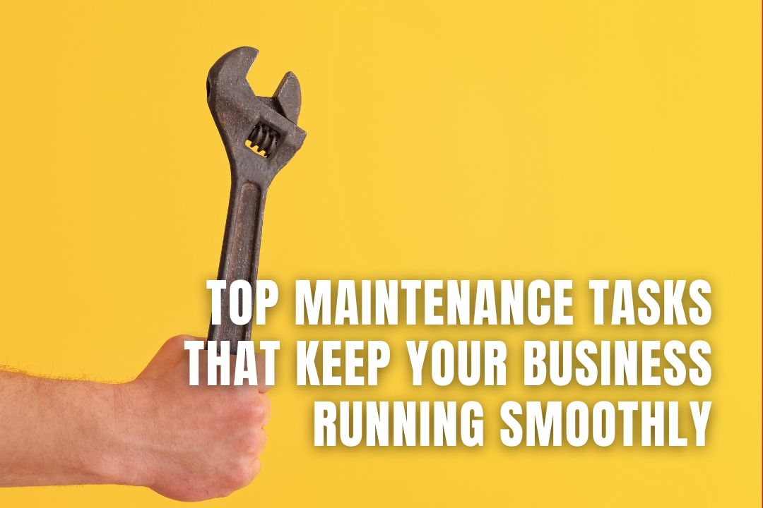 Top Maintenance Tasks That Keep Your Business Running Smoothly