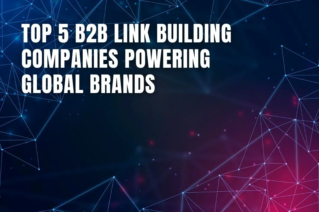 Top 5 B2B Link Building Companies Powering Global Brands