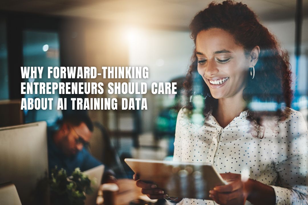 Why Forward-Thinking Entrepreneurs Should Care About AI Training Data