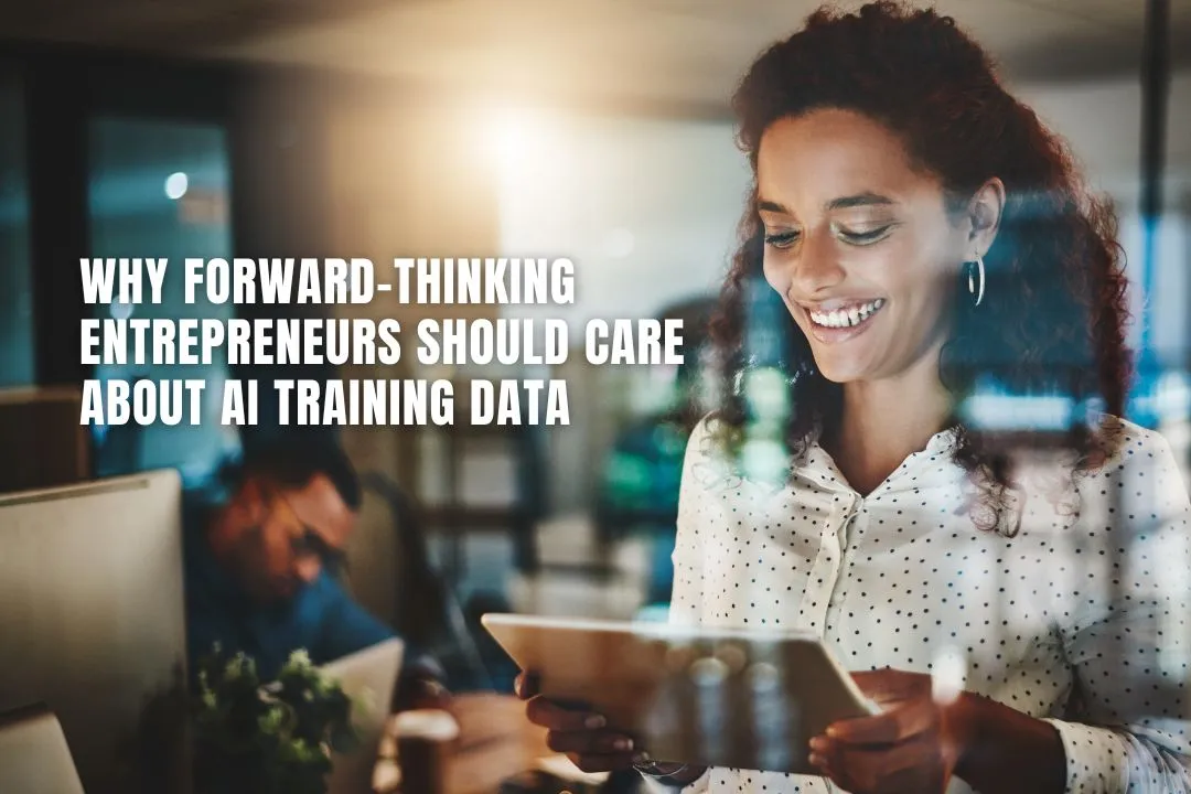 Why Forward-Thinking Entrepreneurs Should Care About AI Training Data