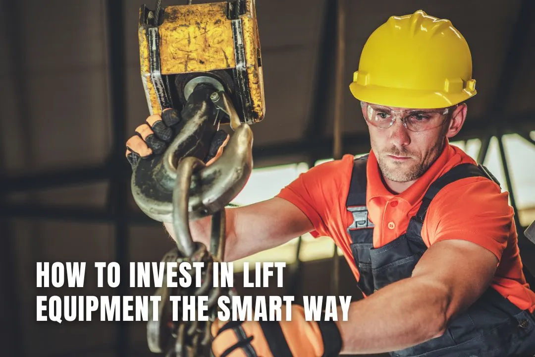 How to Invest in Lift Equipment the Smart Way