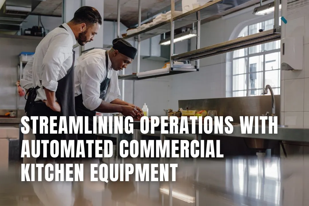 Automated Kitchen Equipment: A Guide to Streamlining Ops