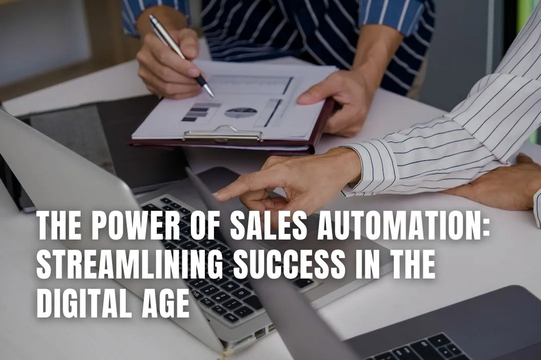 The Power of Sales Automation: Streamlining Success in the Digital Age