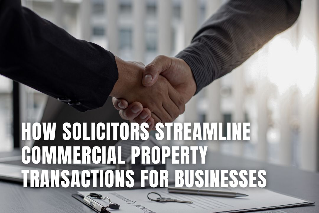 How Solicitors Streamline Commercial Property Transactions for Businesses