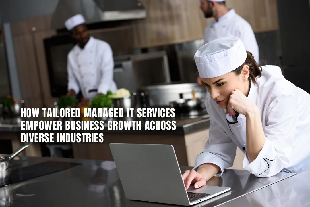How Tailored Managed IT Services Empower Business Growth Across Diverse Industries