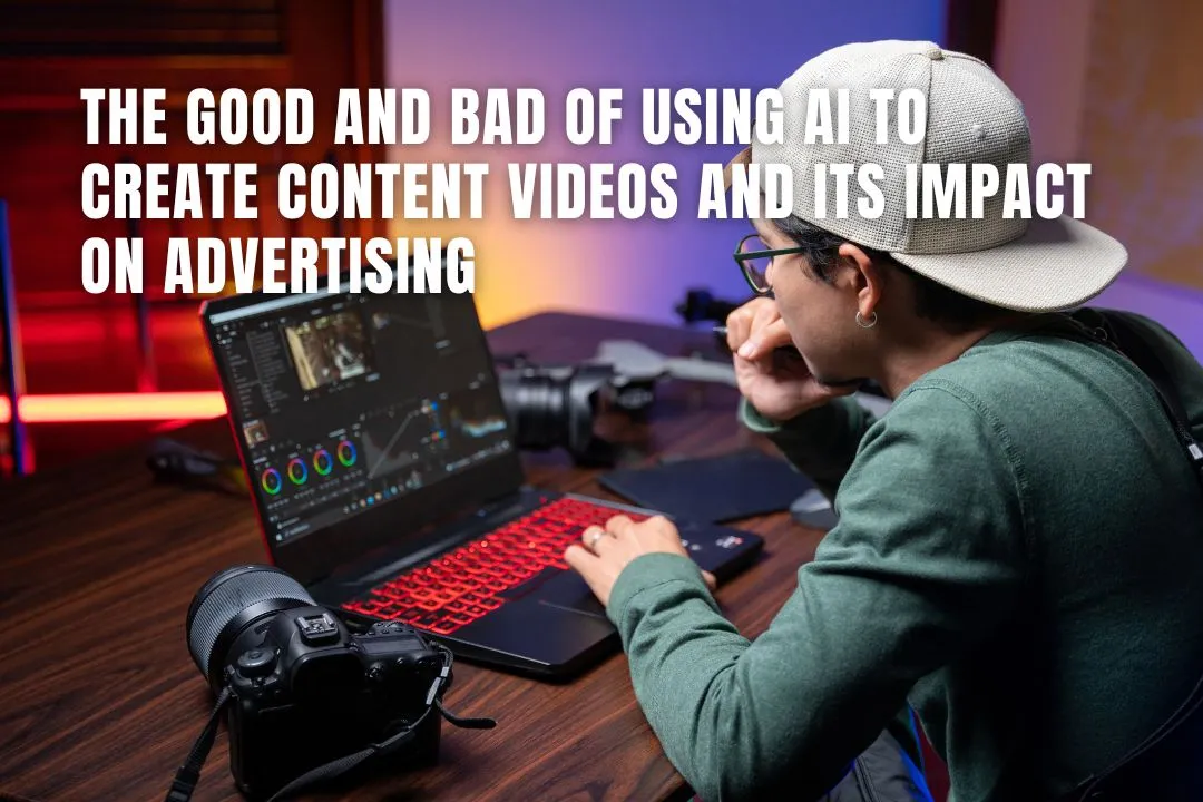 The Good and Bad of Using AI to Create Content Videos and Its Impact on Advertising