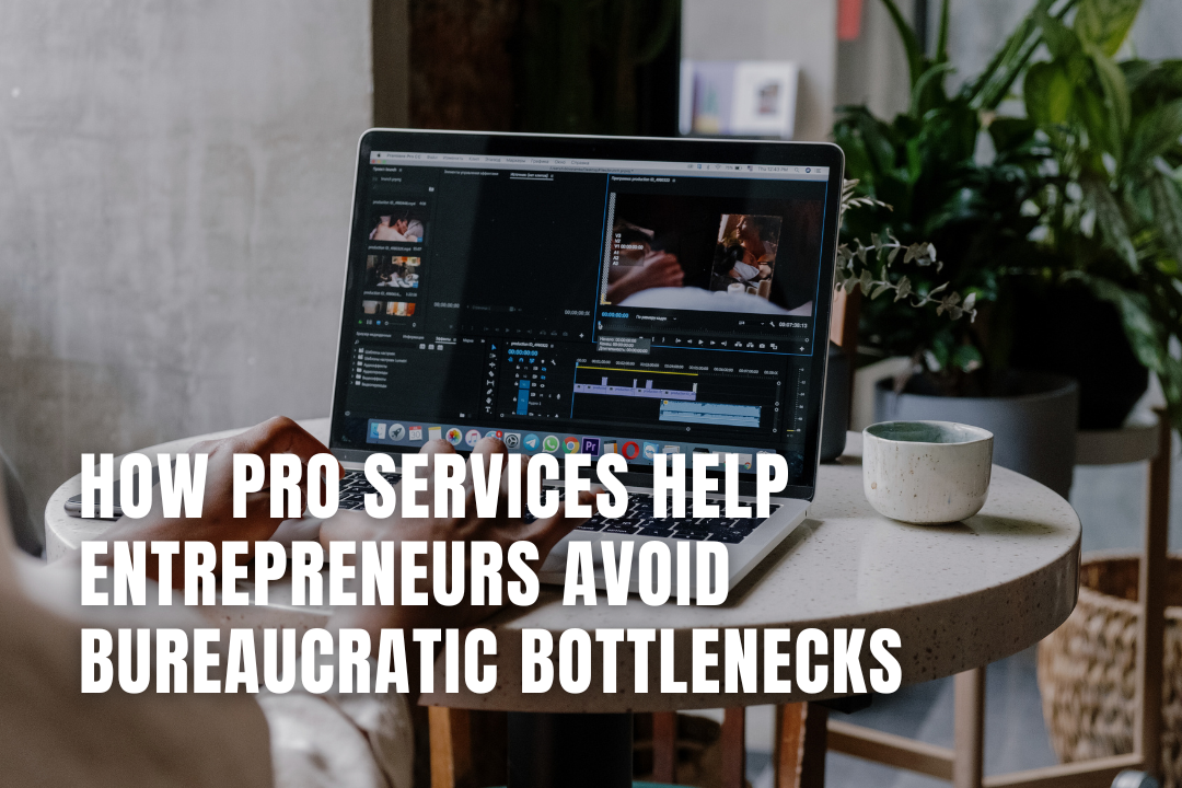 How PRO Services Help Entrepreneurs Avoid Bureaucratic Bottlenecks