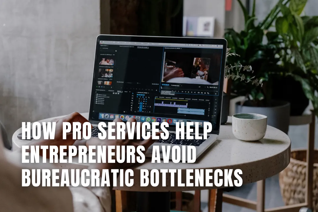How PRO Services Help Entrepreneurs Avoid Bureaucratic Bottlenecks