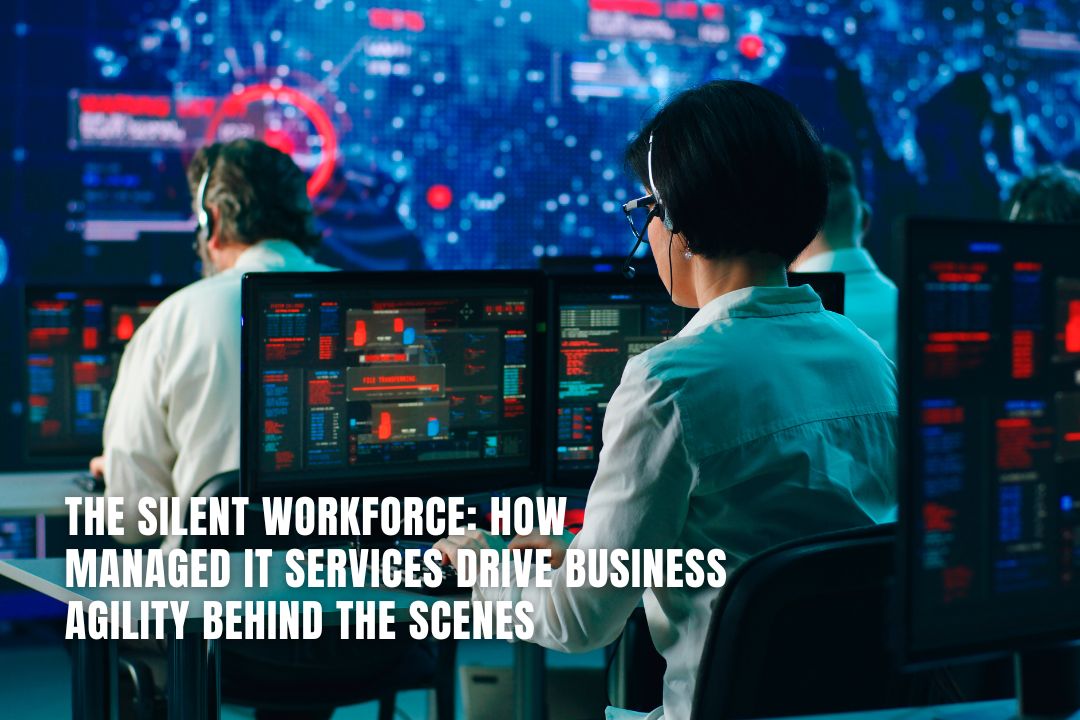How Managed IT Services Drive Business Agility Behind the Scenes