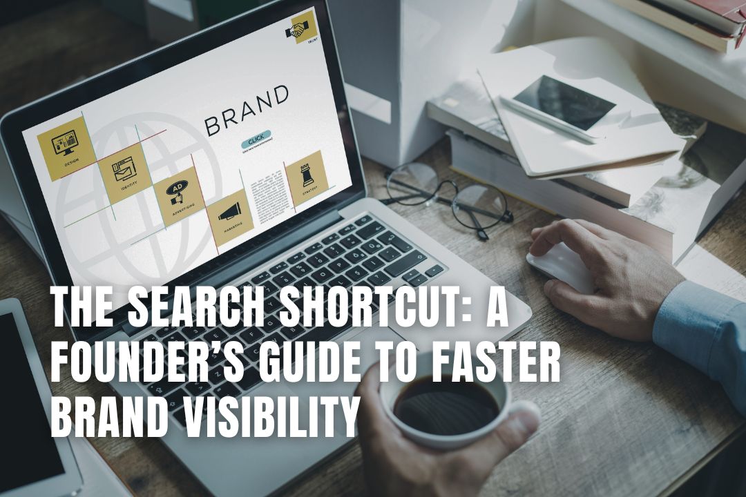 The Search Shortcut: A Founder’s Guide to Faster Brand Visibility