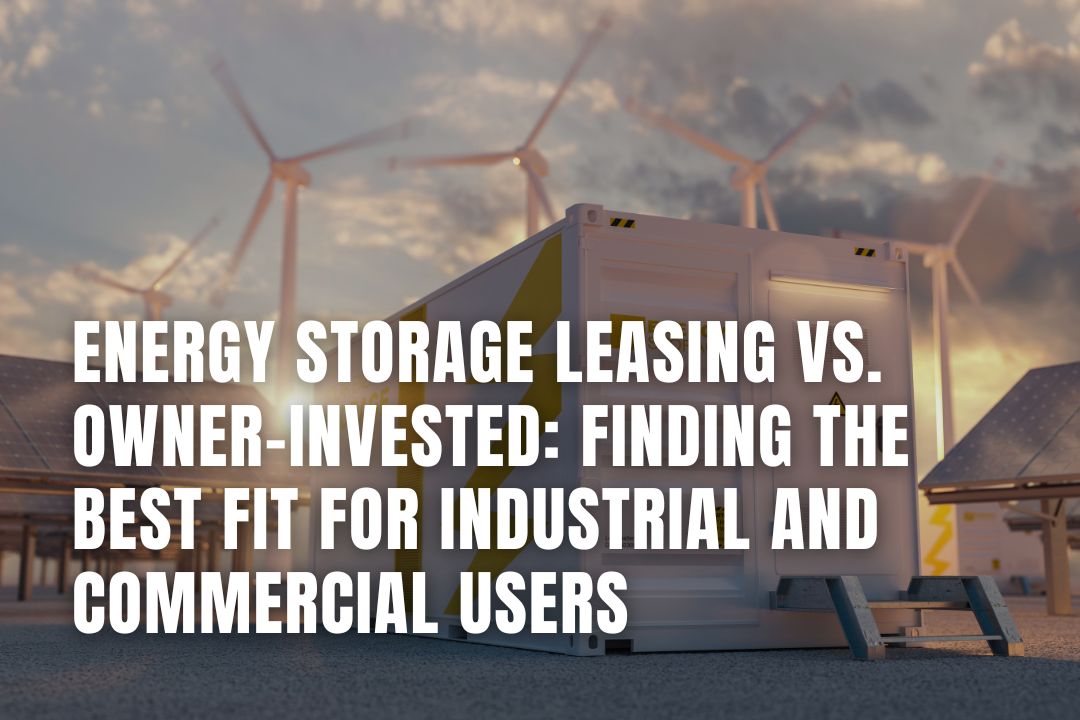 Energy Storage: Leasing vs. Owning for Your Business