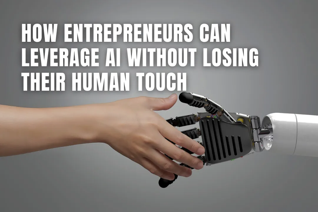 How Entrepreneurs Can Leverage AI Without Losing Their Human Touch