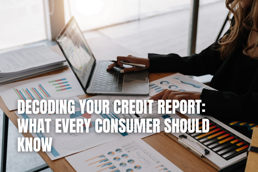 Decoding Your Credit Report: What Every Consumer Should Know