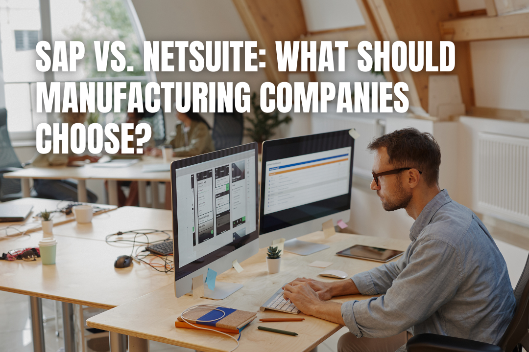 SAP vs. NetSuite: What Should Manufacturing Companies Choose?