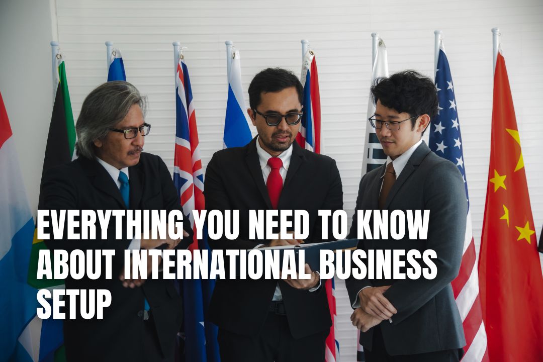 Everything You Need to Know About International Business Setup
