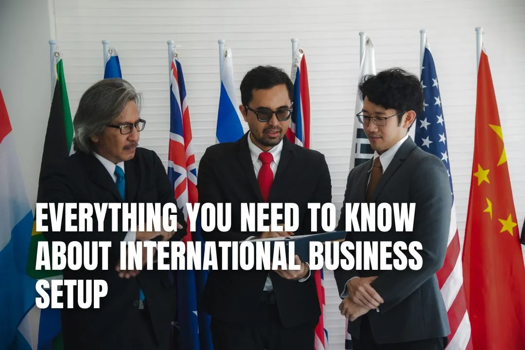 Everything You Need to Know About International Business Setup