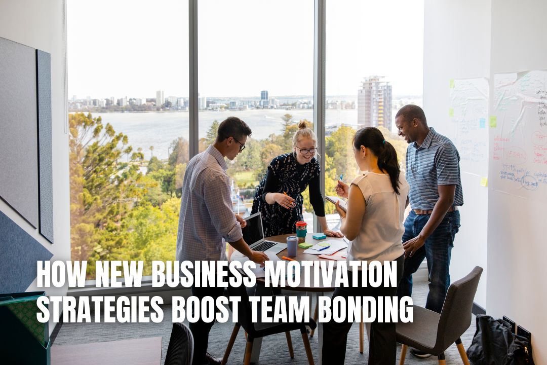 How New Business Motivation Strategies Boost Team Bonding