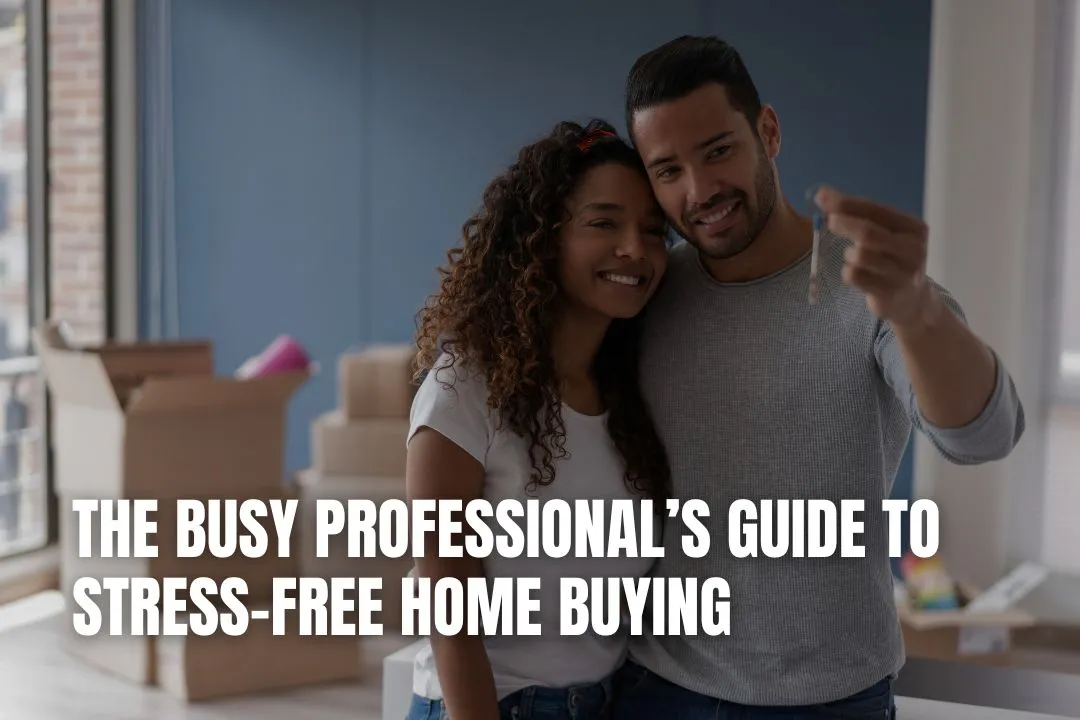The Busy Professional’s Guide to Stress-Free Home Buying