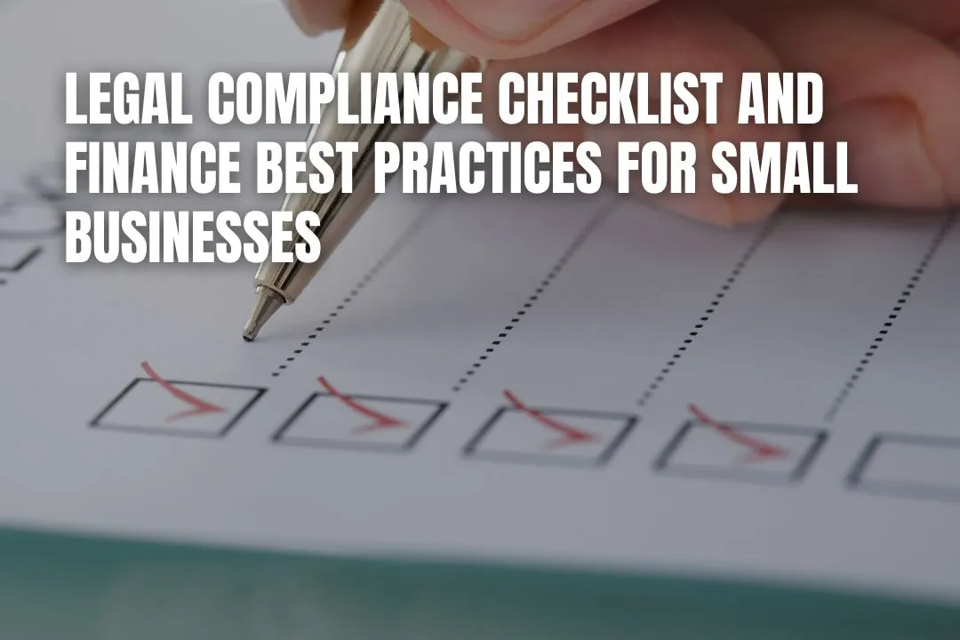 Legal Compliance Checklist and Finance Best Practices for Small Businesses