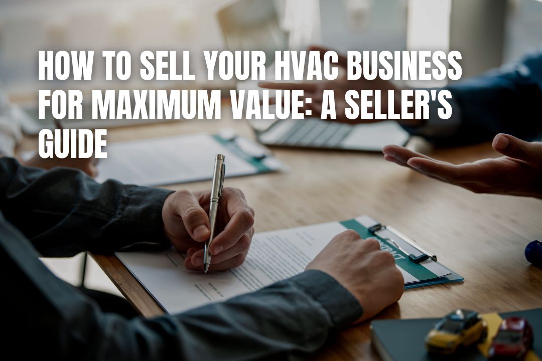 How to Sell Your HVAC Business for Maximum Value: A Seller's Guide