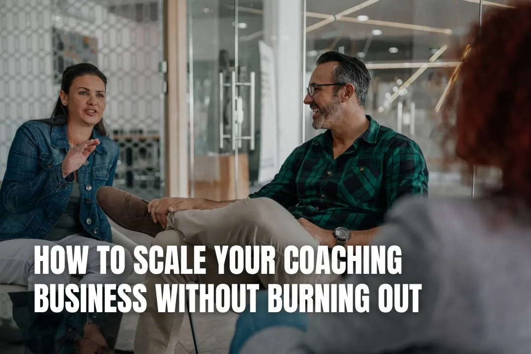 How to Scale Your Coaching Business Without Burning Out
