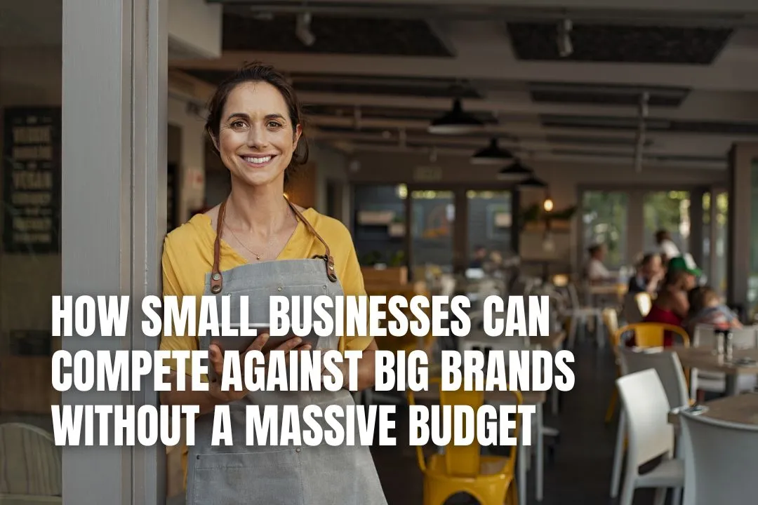 How Small Businesses Can Compete Against Big Brands Without a Massive Budget