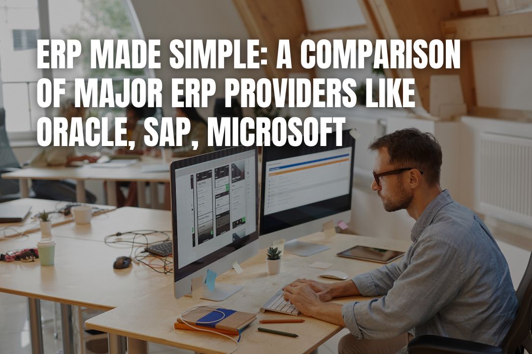 ERP Made Simple: Oracle, SAP, Microsoft Comparison