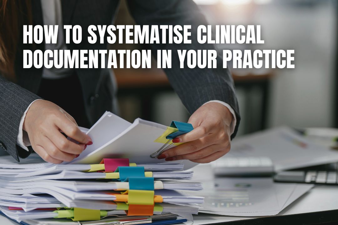 How to Systematise Clinical Documentation in Your Practice