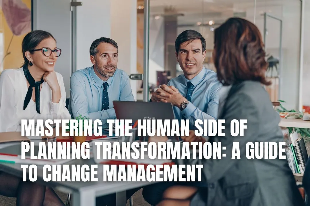 Mastering the Human Side of Planning Transformation: A Guide to Change Management