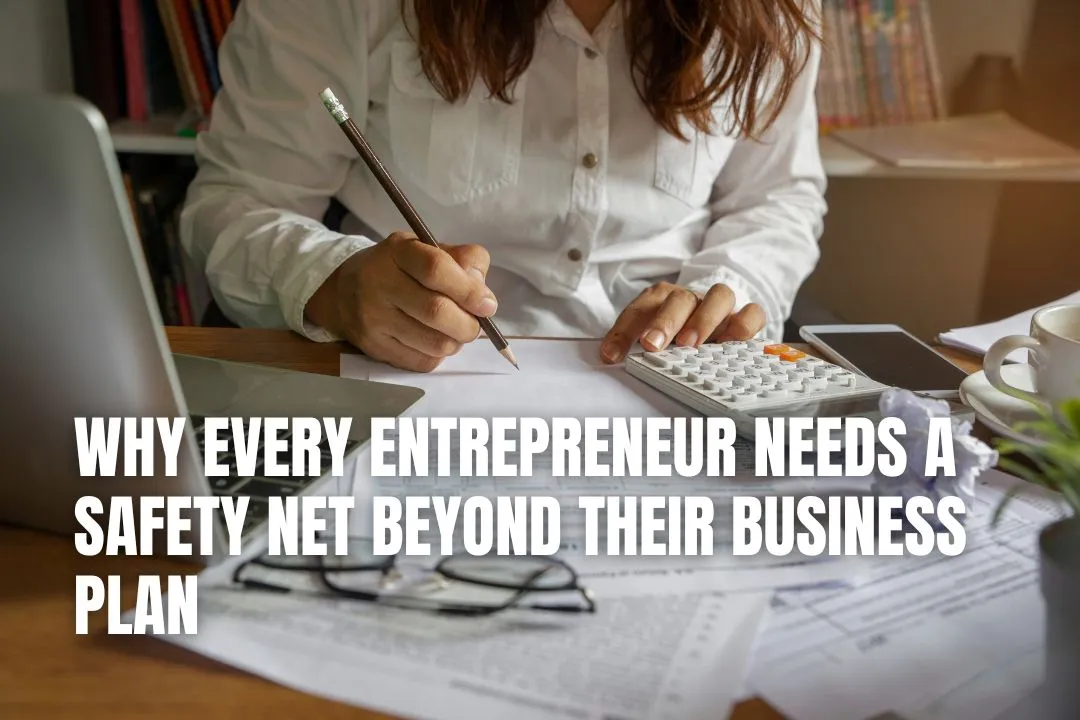 Why Every Entrepreneur Needs a Safety Net Beyond Their Business Plan