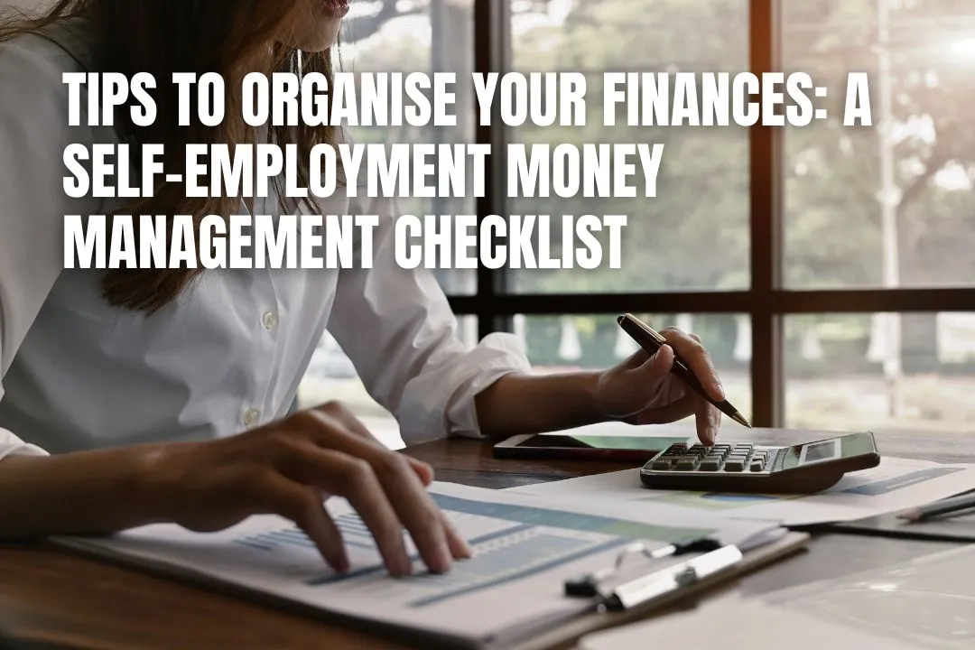 Tips to Organise Your Finances: A Self-Employment Money Management Checklist