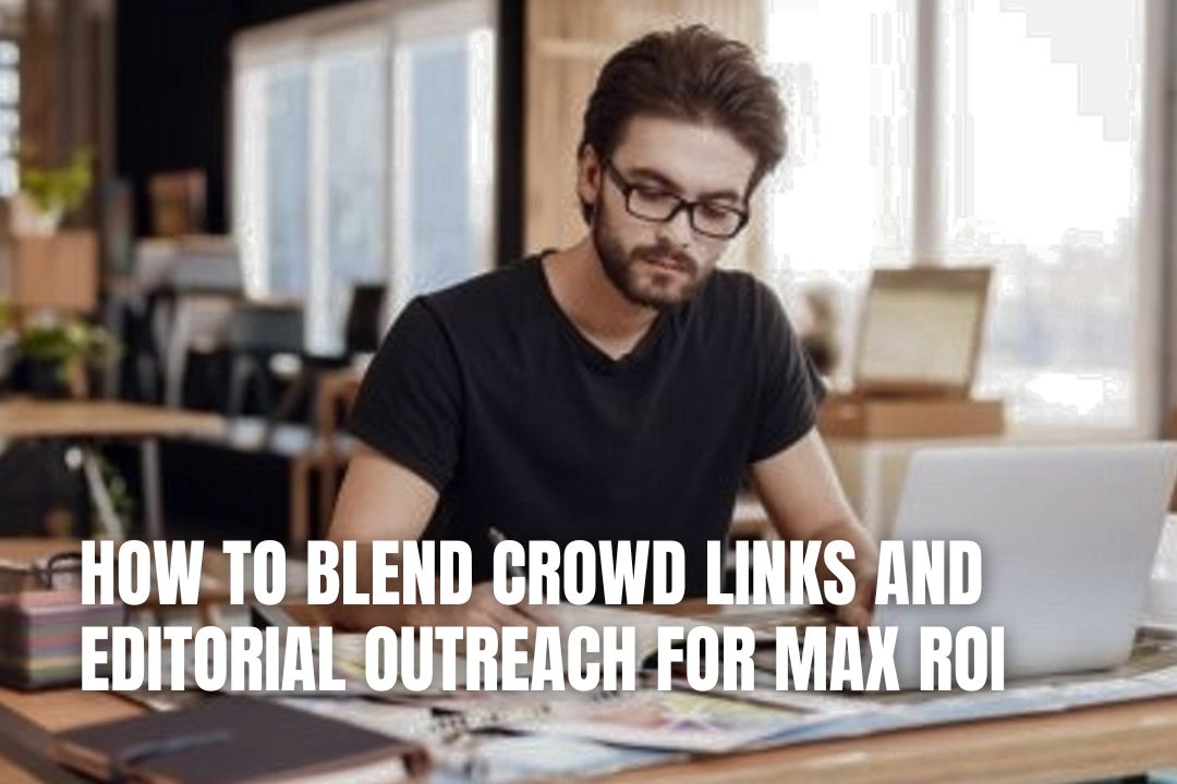 How to Blend Crowd Links and Editorial Outreach for Max ROI