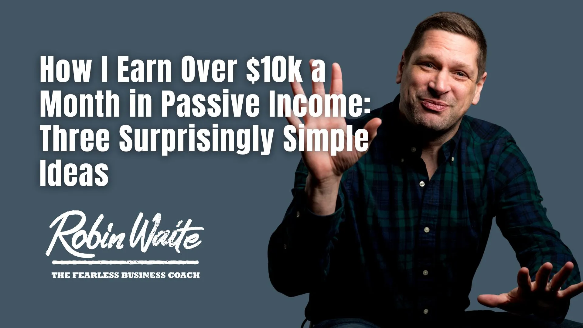 How I Earn Over $10k a Month in Passive Income: Three Surprisingly Simple Ideas
