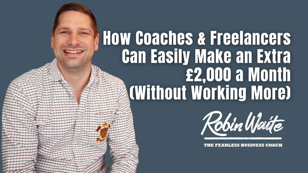 How Coaches and Freelancers Can Easily Make an Extra £2,000 a Month (Without Working More)