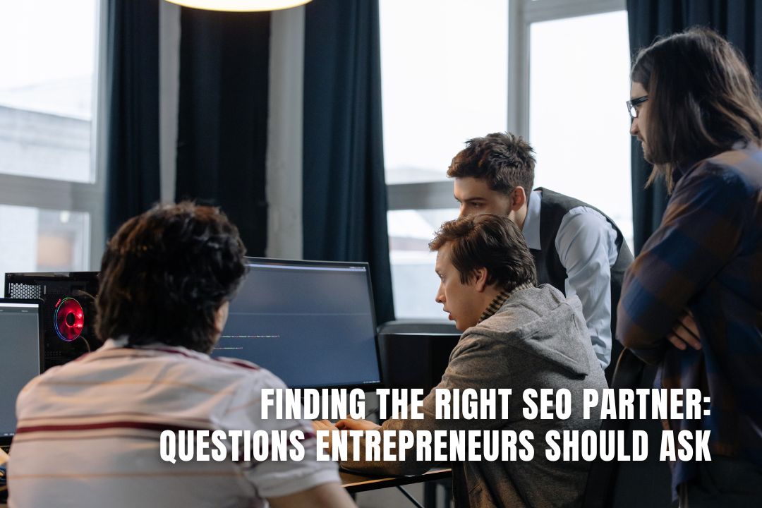 Finding the Right SEO Partner: Questions Entrepreneurs Should Ask