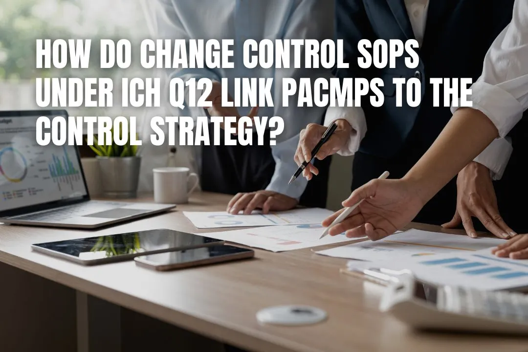 How Do Change Control SOPs Under ICH Q12 Link Pacmps to the Control Strategy?