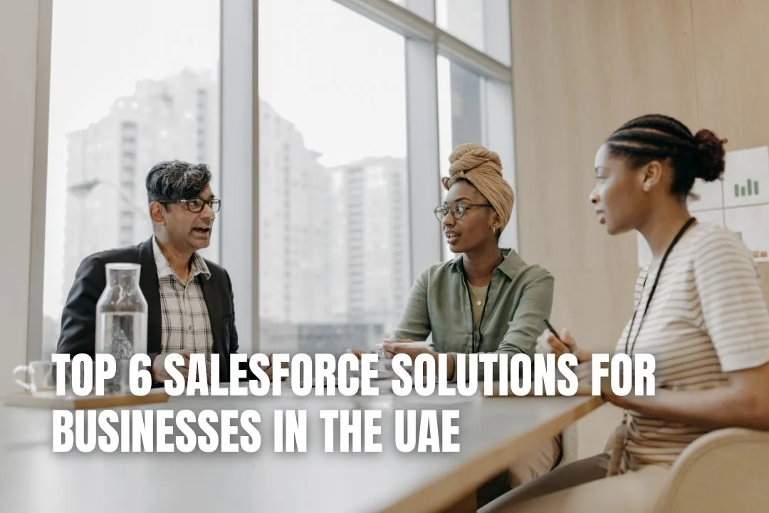 Top 6 Salesforce Solutions for Businesses in the UAE