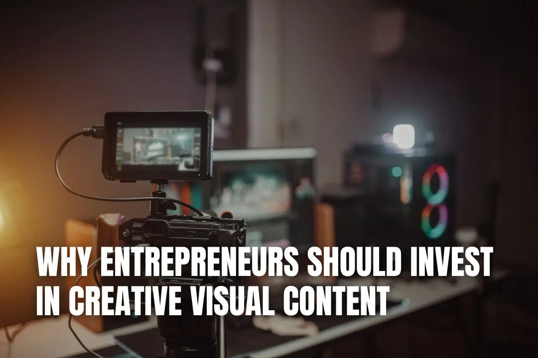Why Entrepreneurs Should Invest in Creative Visual Content