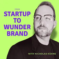 From Startup to Wunderbrand - Nicholas Kuhne