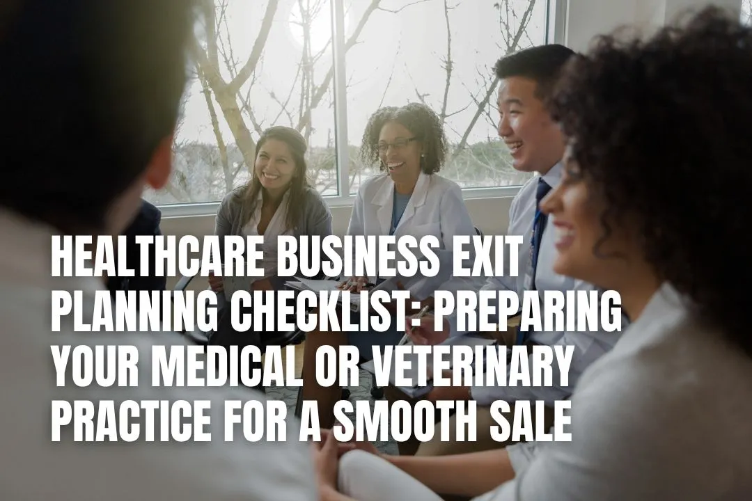 Healthcare Business Exit Planning Checklist: Preparing Your Medical or Veterinary Practice for a Smooth Sale