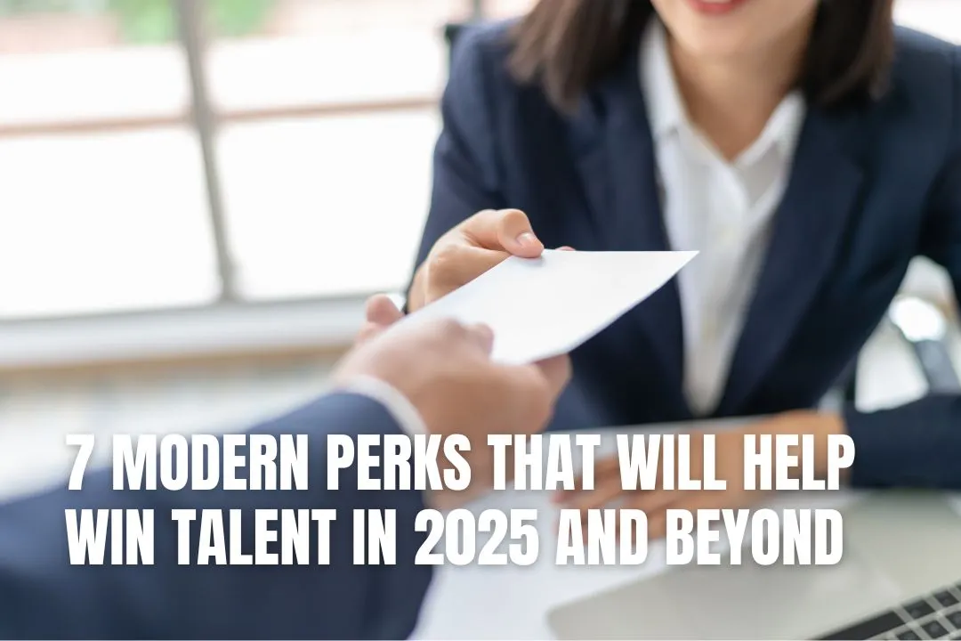 7 Modern Perks That Will Help Win Talent in 2025 and Beyond
