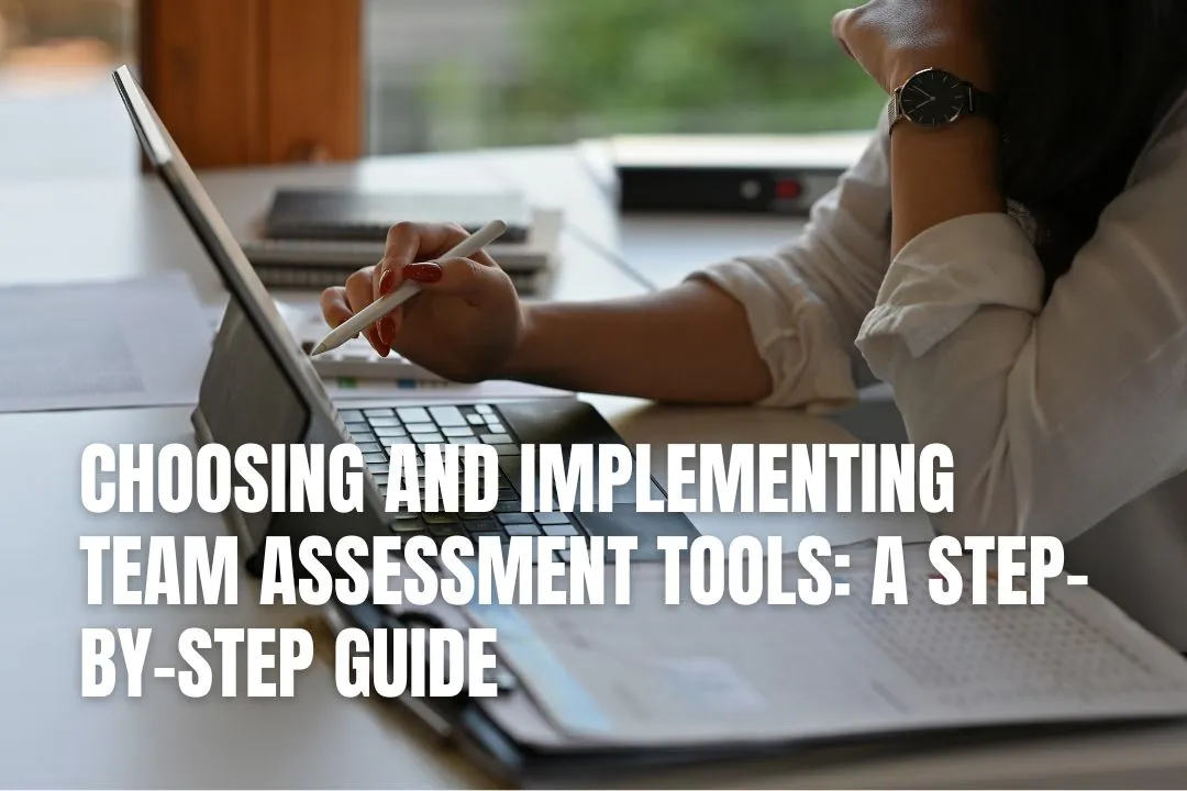 Choosing and Implementing Team Assessment Tools: A Step-by-Step Guide