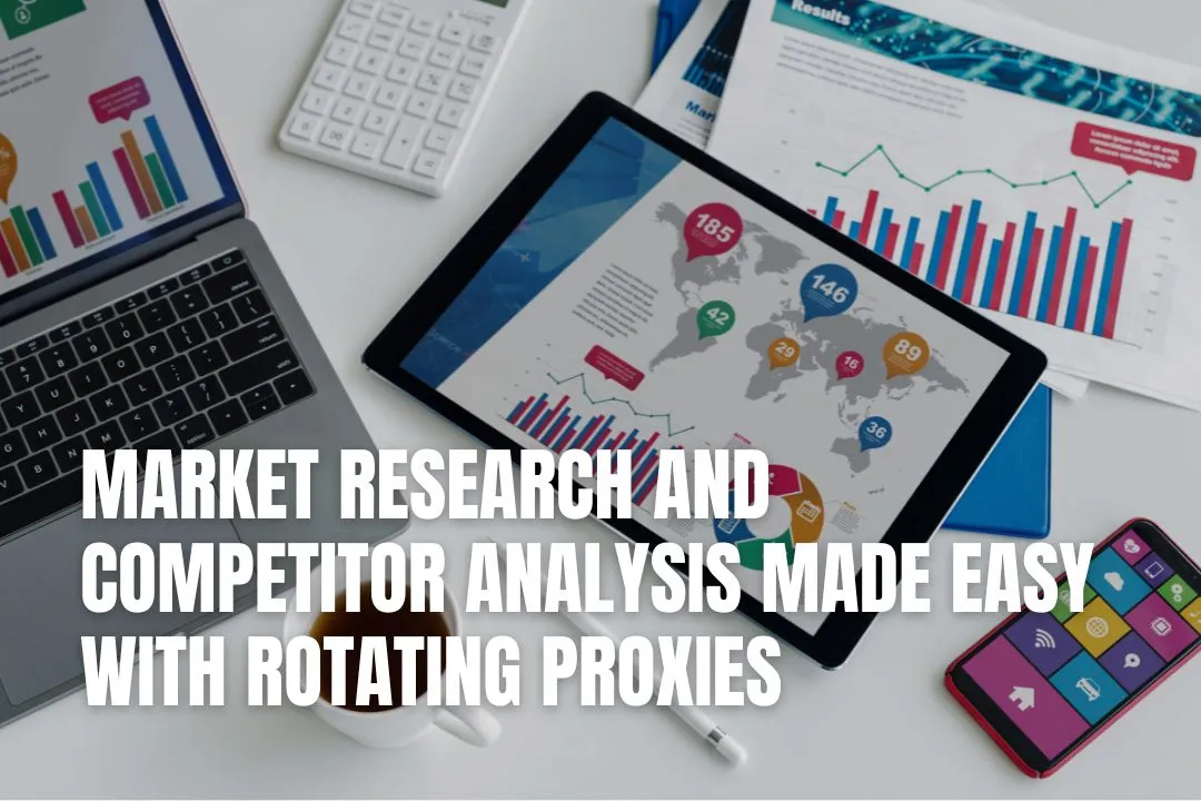 Market Research and Competitor Analysis Made Easy with Rotating Proxies