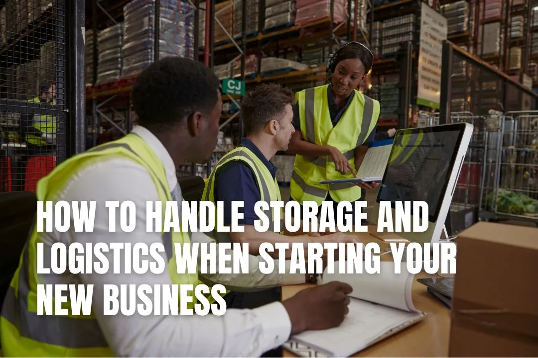 How to Handle Storage and Logistics When Starting Your New Business