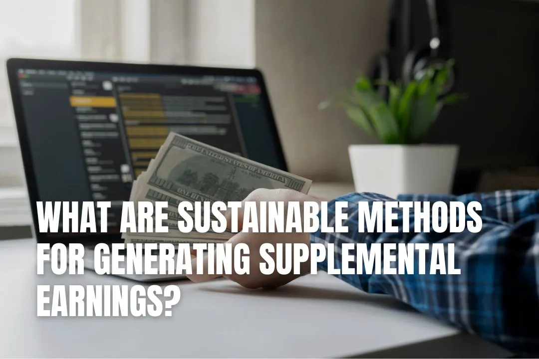 What Are Sustainable Methods For Generating Supplemental Earnings?