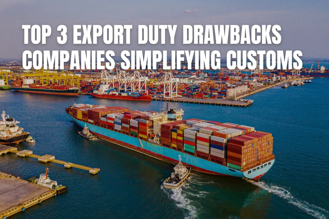 Top 3 Export Duty Drawbacks Companies Simplifying Customs