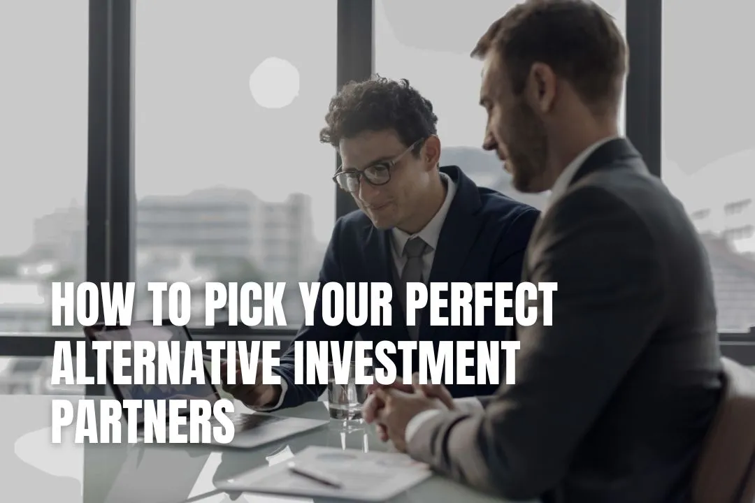 How to Pick Your Perfect Alternative Investment Partners