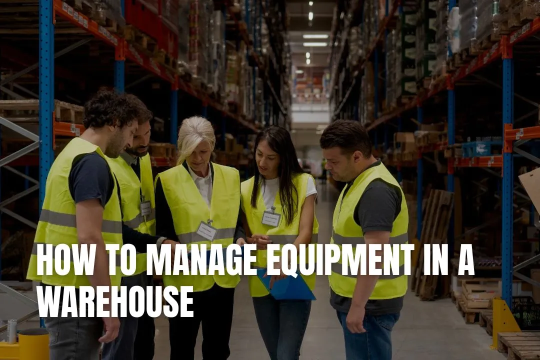 How to Manage Equipment in a Warehouse
