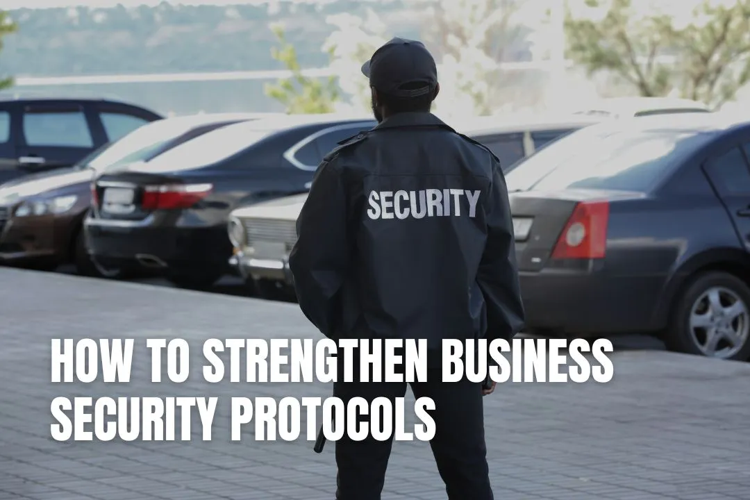 How to Strengthen Business Security Protocols