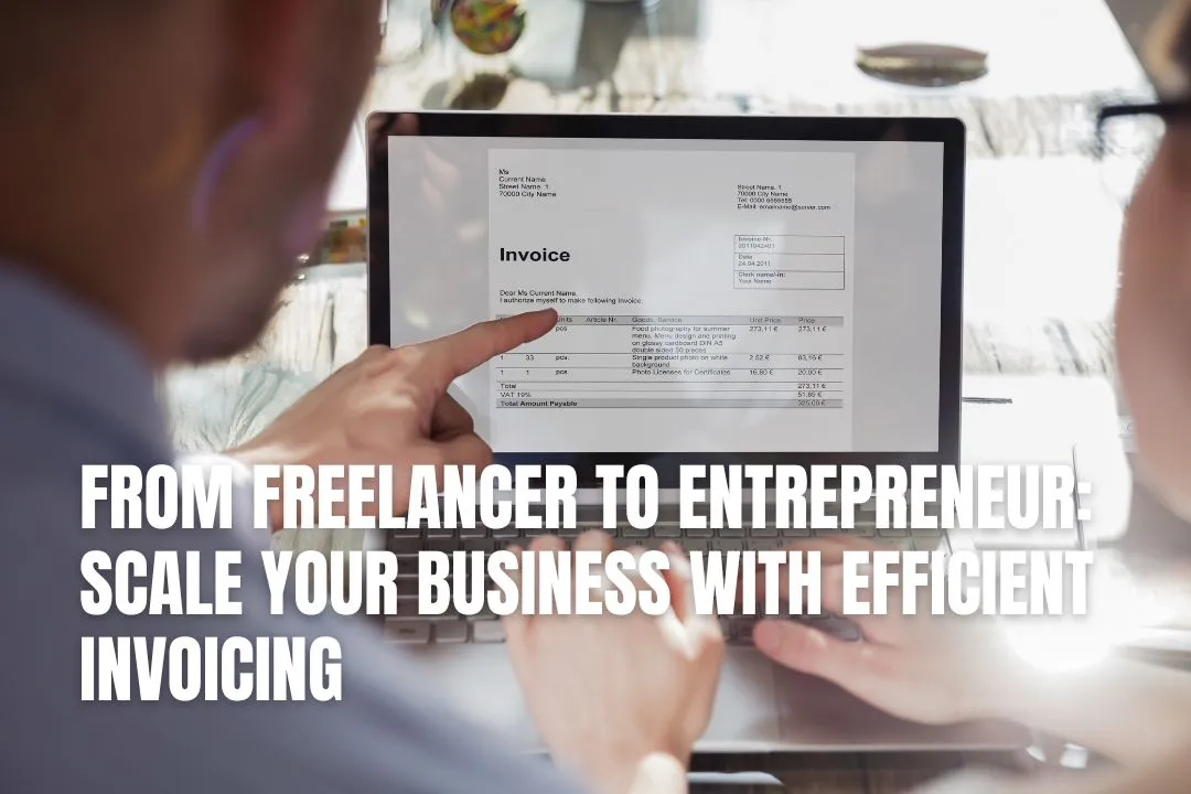 From Freelancer to Entrepreneur: Scale Your Business with Efficient Invoicing